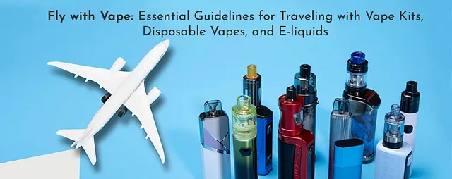 Flying with Vapes Essential Safety Precautions for Leak Free